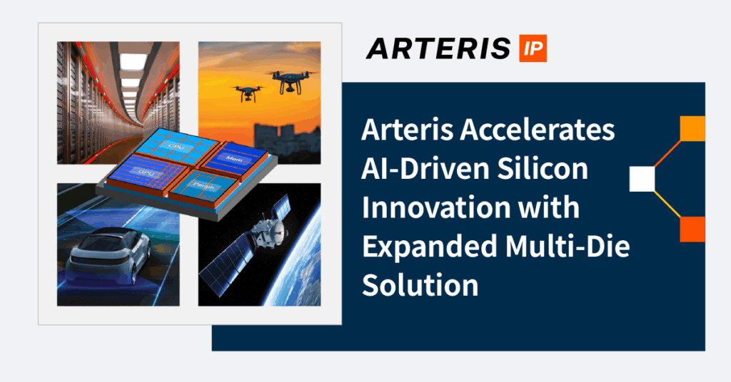 Arteris Accelerates Al-Driven Silicon Innovation with Expanded Multi-Die Solution