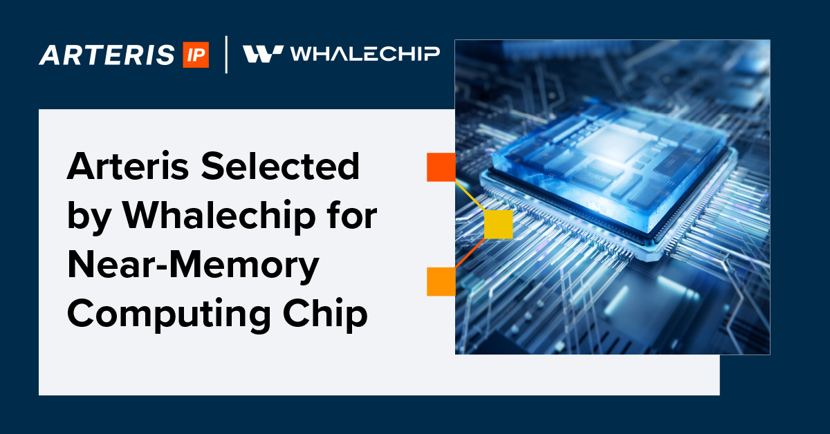 Arteris Selected by Whalechip for Near-Memory Computing Chip